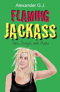 Flaming Jackass: Sex, Drugs, and Pizza