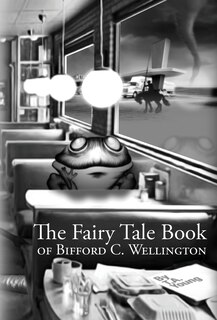 Front cover_The Fairy Tale Book of Bifford C. Wellington