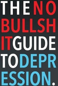 The No-bullshit Guide To Depression