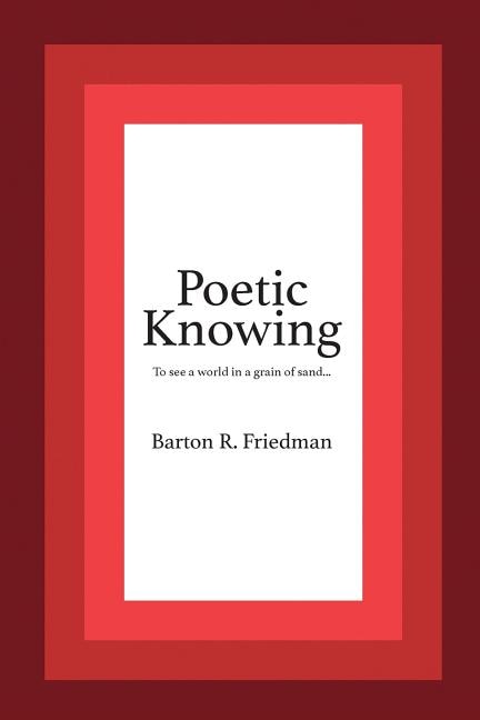 Poetic Knowing: From Mind's Eye To Poetic Knowing in Discourses of Poetry and Science