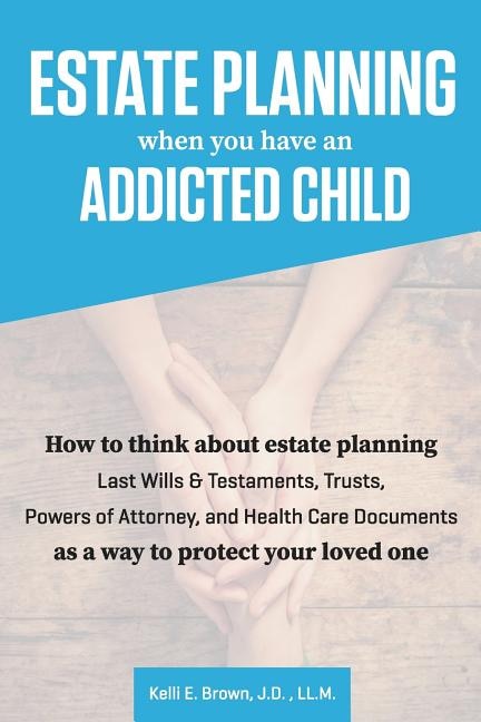 Front cover_Estate Planning When You Have An Addicted Child