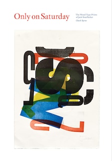 Front cover_Only On Saturday: The Wood Type Prints Of Jack Stauffacher