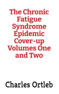 Couverture_The Chronic Fatigue Syndrome Epidemic Cover-up Volumes One and Two