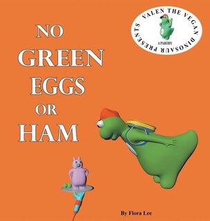 No Green Eggs Or Ham: Valen The Vegan Dinosaur Presents a Vegan Parody