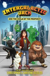 Front cover_Intergalactic Jack and the Child of the Prophecy