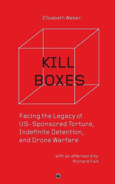 Kill Boxes: Facing the Legacy of US-Sponsored Torture, Indefinite Detention, and Drone Warfare