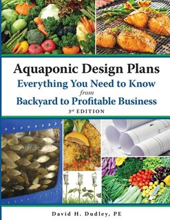 Front cover_Aquaponic Design Plans Everything You Need to Know, from Backyard to Profitable Business