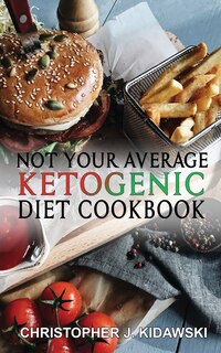 Couverture_Not Your Average Ketogenic Diet Cookbook