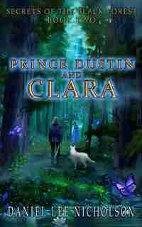Prince Dustin And Clara: Secrets Of The Black Forest (volume 2) by Daniel Lee Nicholson