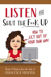 Front cover_Listen And Shut The F**k Up!