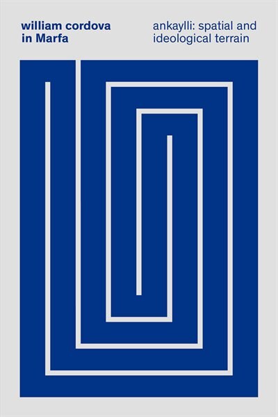 Front cover_William Cordova: Spacial and Ideological Terrane (Ankaylli)