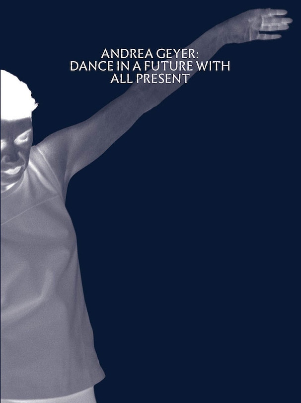 Couverture_Andrea Geyer: Dance In A Future With All Present