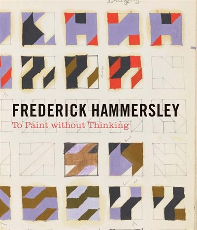 Front cover_Frederick Hammersley: To Paint without Thinking