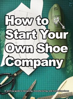 Front cover_How To Start Your Own Shoe Company