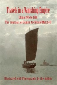 Front cover_Travels in a Vanishing Empire, China 1915 to 1918