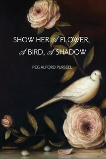 Front cover_Show Her A Flower, A Bird, A Shadow