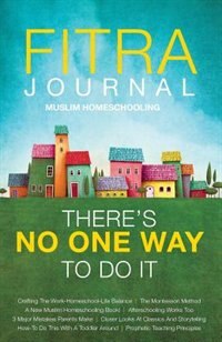 Front cover_Fitra Journal ⼁Muslim Homeschooling There's No One Way To Do It