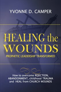 Healing the Wounds: Prophetic Leadership Transformed