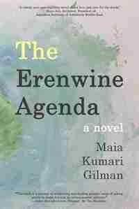 The Erenwine Agenda: a novel by Maia Kumari Gilman