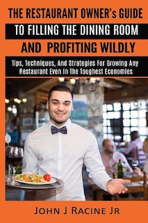 Front cover_The Restaurant Owner's Guide To Filling The Dining Room and Profiting Wildly