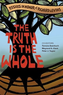 The Truth is the Whole: Essays in Honor of Richard Levins