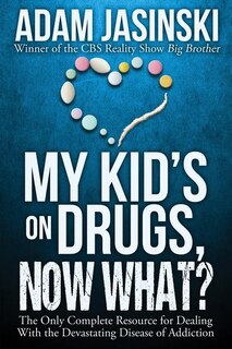 Front cover_My Kid's on Drugs. Now What?