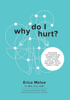 Why Do I Hurt?: Discover the Surprising Connections That Cause Physical Pain and What to Do About Them