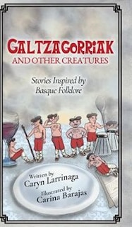 Galtzagorriak and Other Creatures: Stories Inspired by Basque Folklore