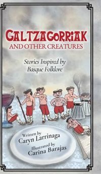 Galtzagorriak and Other Creatures: Stories Inspired by Basque Folklore