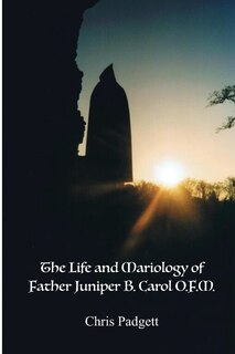 Front cover_The Life and Mariology of Father Juniper B. Carol, O.F.M.