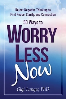 Front cover_50 Ways to Worry Less Now