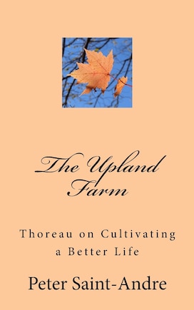 The Upland Farm: Thoreau on Cultivating a Better Life