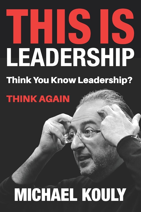 This Is Leadership: Think You Know Leadership? THINK AGAIN