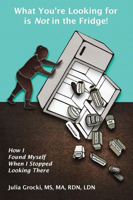 Front cover_What You're Looking for is Not in the Fridge!
