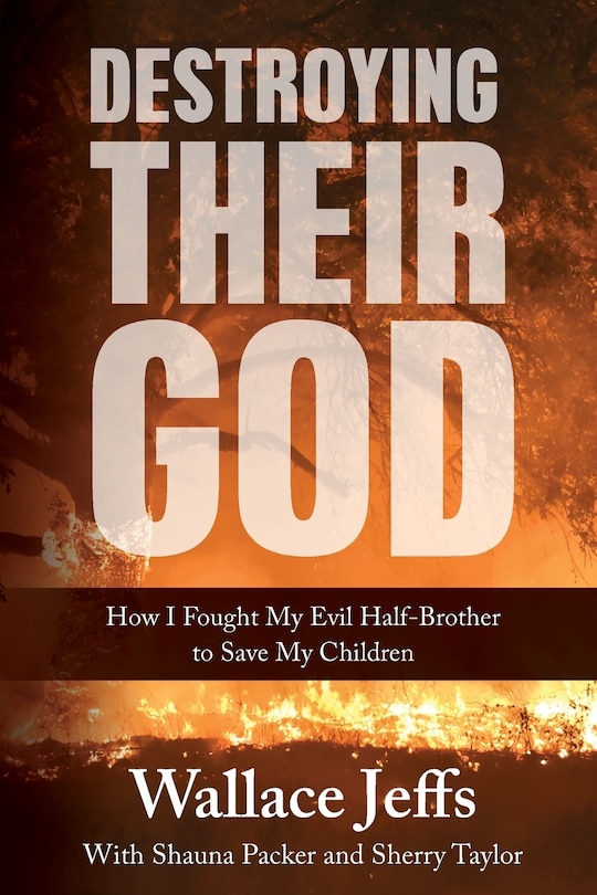 Destroying Their God: How I Fought My Evil Half-brother To Save My Children