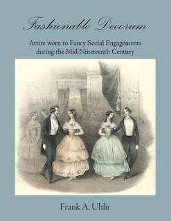 Couverture_Fashionable Decorum Attire worn to Fancy Social Engagements during the Mid-Nineteenth Century