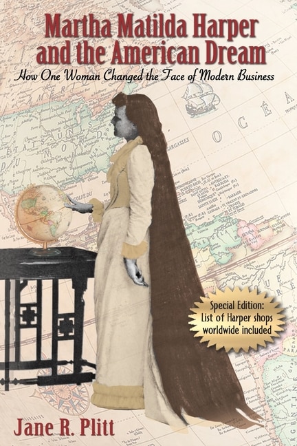 Martha Matilda Harper And The American Dream: How One Woman Changed The Face Of Modern Business