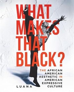 What Makes That Black?: The African American Aesthetic in American Expressive Culture