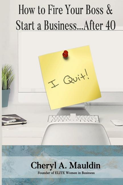 Front cover_How to Fire Your Boss & Start a Business After 40