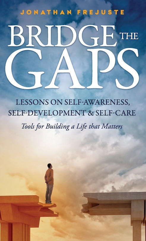 Couverture_Bridge the Gaps Lessons on Self-Awareness, Self-Development, and Self-Care Tools for Building a Life That Matters