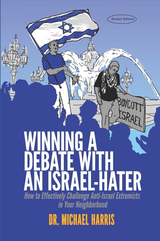 Winning a Debate with an Israel-Hater: How to Effectively Challenge Anti-Israel Extremists in Your Neighborhood