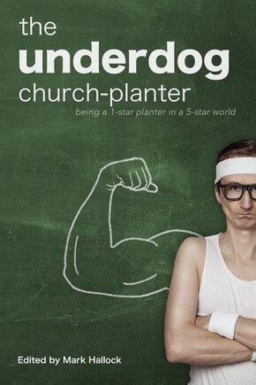 The Underdog Church-Planter: Being a 1-Star Planter in a 5-Star World