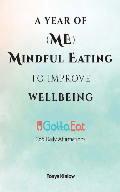 A Year of (ME) Mindful Eating to Improve Wellbeing: UGottaEat 366 Daily Affirmations
