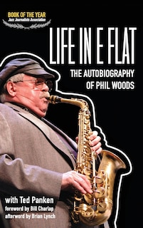 Front cover_Life in E Flat - The Autobiography of Phil Woods