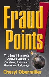 Front cover_FraudPoints! The Small Business Owner's Guide to Outwitting Embezzlers, Thieves, and Scallywags