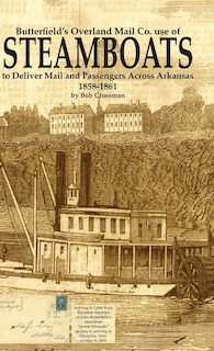 Front cover_Butterfield's Overland Mail Co. use of STEAMBOATS to Deliver Mail and Passengers Across Arkansas 1858-1861