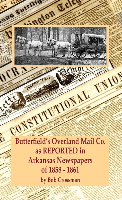 Front cover_Butterfield's Overland Mail Co. as REPORTED in the Newspapers of Arkansas 1858-1861