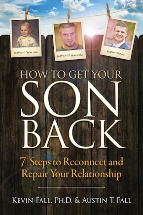 How to Get Your Son Back: 7 Steps to Reconnect and Repair Your Relationship