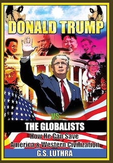 Donald Trump vs The Globalists: How He Can Save America & Western Civilization