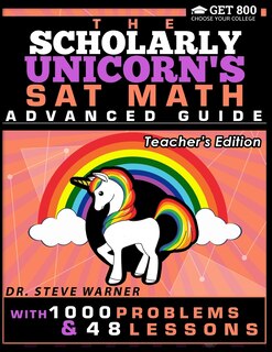 Front cover_The Scholarly Unicorn's SAT Math Advanced Guide with 1000 Problems and 48 Lessons